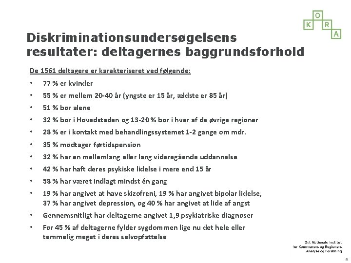 Diskriminationsundersøgelsens resultater: deltagernes baggrundsforhold De 1561 deltagere er karakteriseret ved følgende: • 77 %