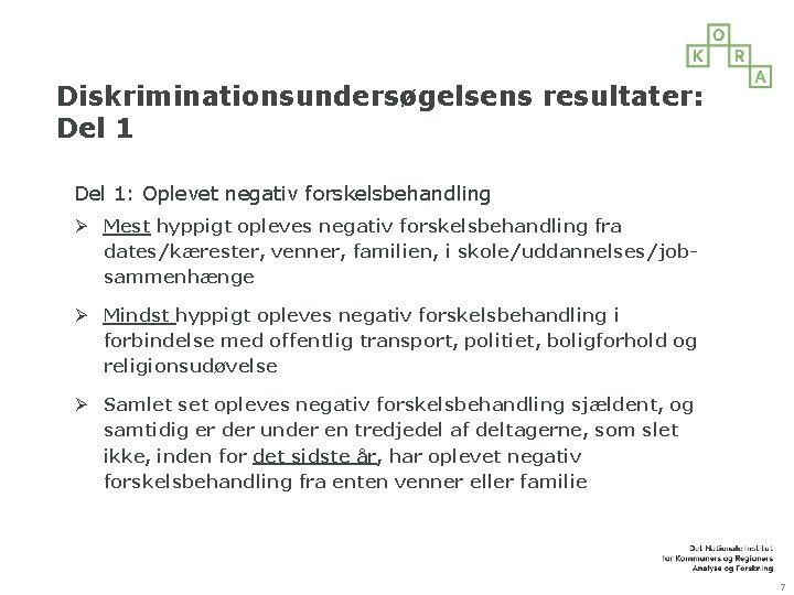 Diskriminationsundersøgelsens resultater: Del 1: Oplevet negativ forskelsbehandling Ø Mest hyppigt opleves negativ forskelsbehandling fra