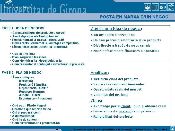 POSTA EN MARXA D’UN NEGOCI FASE 1: IDEA DE NEGOCI • Característiques de producte