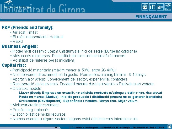 FINANÇAMENT F&F (Friends and family): • Arriscat, limitat • El més independent i Habitual