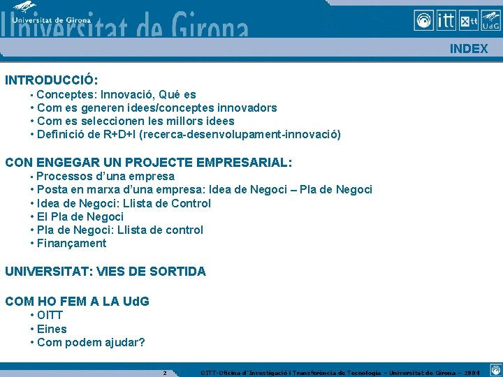 INDEX INTRODUCCIÓ: • Conceptes: Innovació, Qué es • Com es generen idees/conceptes innovadors •