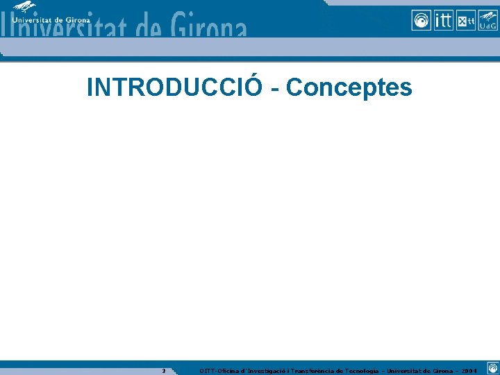 INTRODUCCIÓ - Conceptes 3 OITT-Oficina d’Investigació i Transferència de Tecnologia – Universitat de Girona