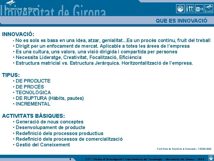 QUE ES INNOVACIÓ: • No es sols es basa en una idea, atzar, genialitat.