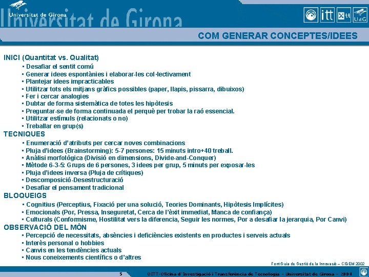 COM GENERAR CONCEPTES/IDEES INICI (Quantitat vs. Qualitat) • Desafiar el sentit comú • Generar