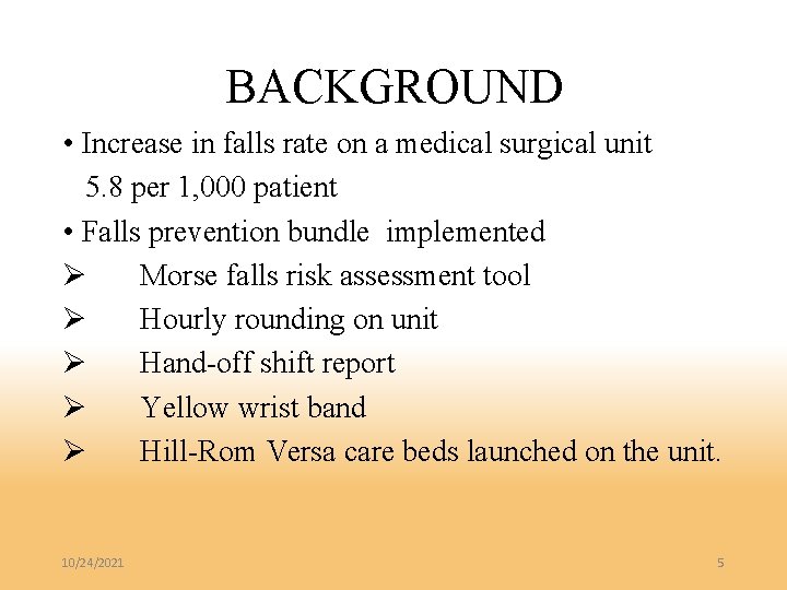 BACKGROUND • Increase in falls rate on a medical surgical unit 5. 8 per