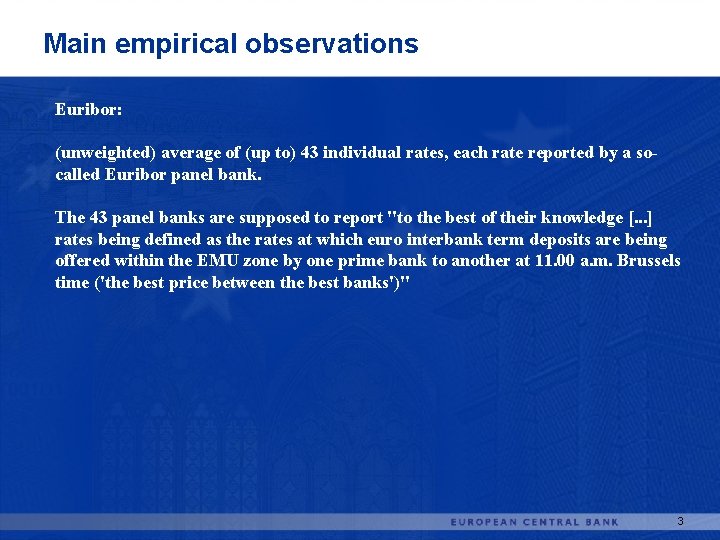 Main empirical observations Euribor: (unweighted) average of (up to) 43 individual rates, each rate