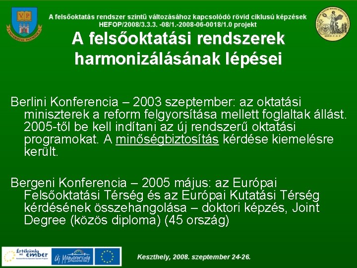 A felsőoktatási rendszerek harmonizálásának lépései Berlini Konferencia – 2003 szeptember: az oktatási miniszterek a