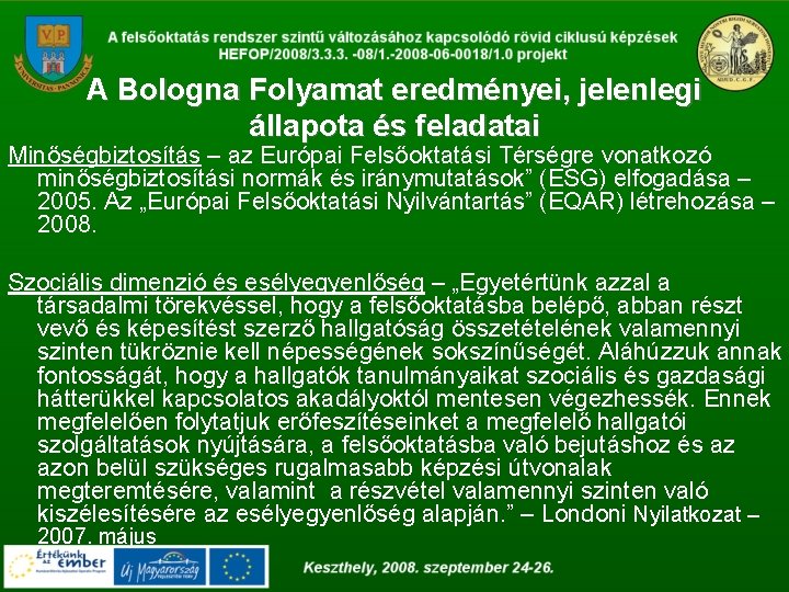 A Bologna Folyamat eredményei, jelenlegi állapota és feladatai Minőségbiztosítás – az Európai Felsőoktatási Térségre