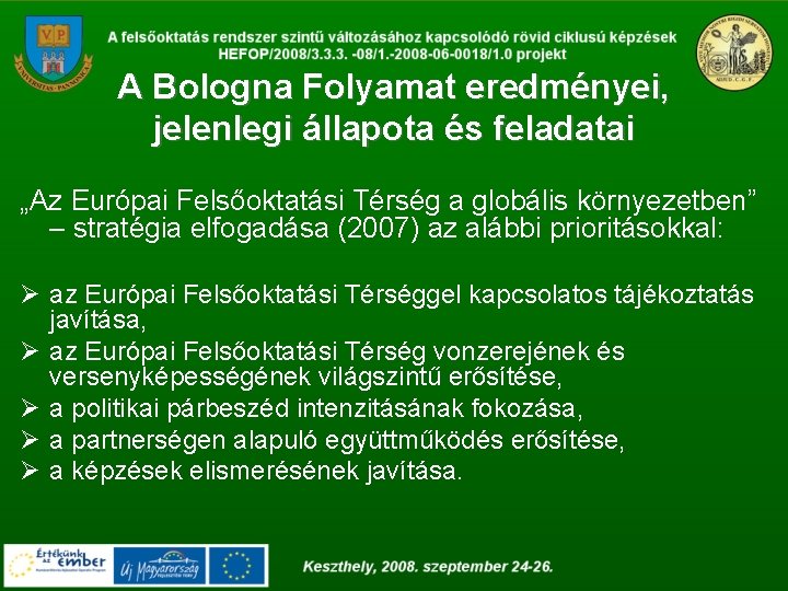 A Bologna Folyamat eredményei, jelenlegi állapota és feladatai „Az Európai Felsőoktatási Térség a globális