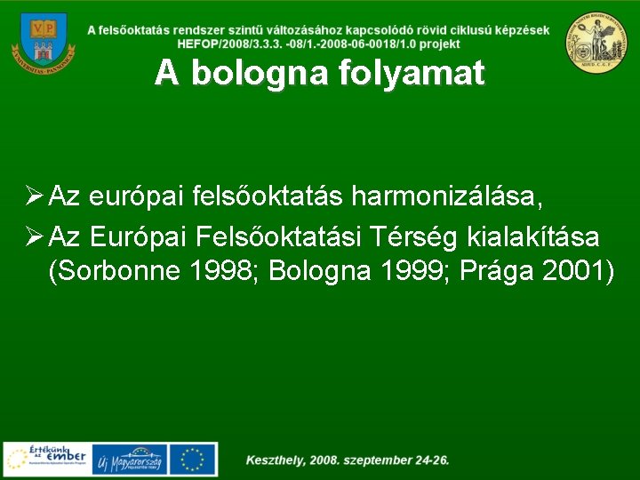 A bologna folyamat Ø Az európai felsőoktatás harmonizálása, Ø Az Európai Felsőoktatási Térség kialakítása