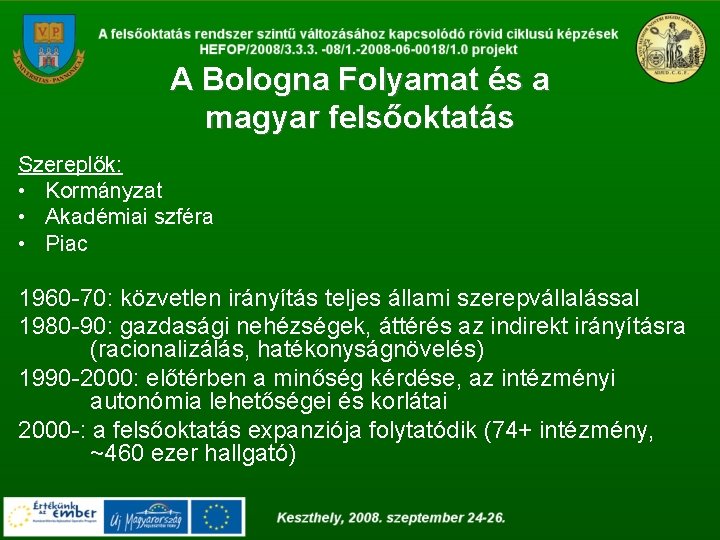 A Bologna Folyamat és a magyar felsőoktatás Szereplők: • Kormányzat • Akadémiai szféra •