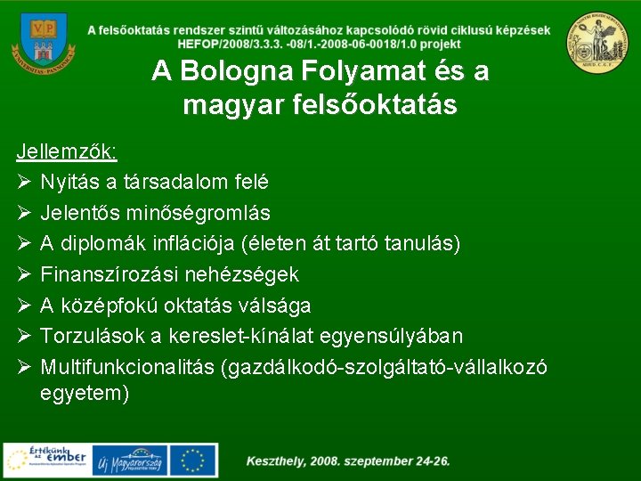 A Bologna Folyamat és a magyar felsőoktatás Jellemzők: Ø Nyitás a társadalom felé Ø