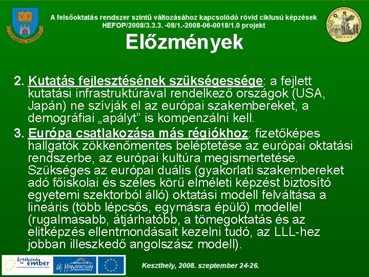 Előzmények 2. Kutatás fejlesztésének szükségessége: a fejlett kutatási infrastruktúrával rendelkező országok (USA, Japán) ne