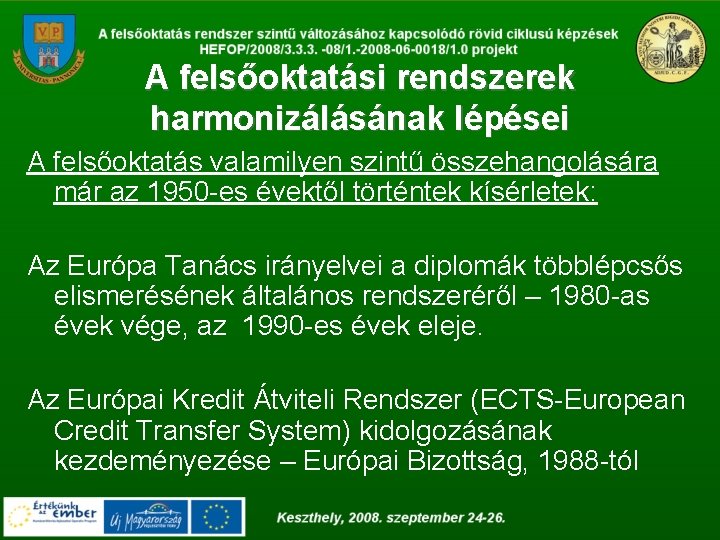 A felsőoktatási rendszerek harmonizálásának lépései A felsőoktatás valamilyen szintű összehangolására már az 1950 -es