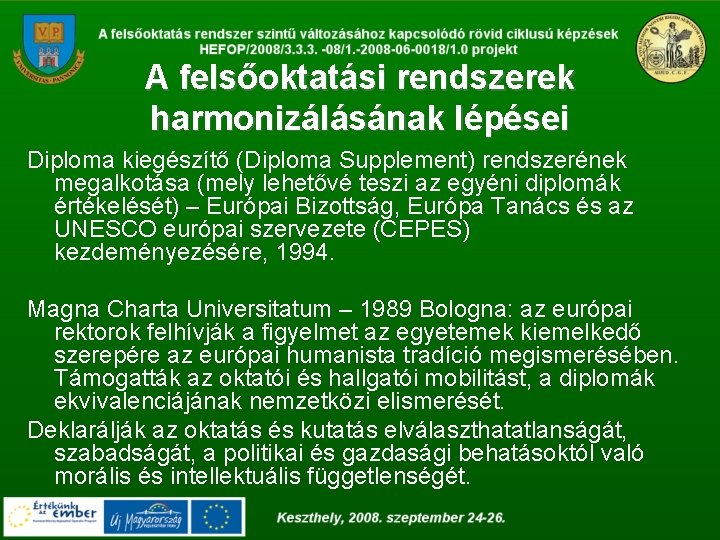 A felsőoktatási rendszerek harmonizálásának lépései Diploma kiegészítő (Diploma Supplement) rendszerének megalkotása (mely lehetővé teszi