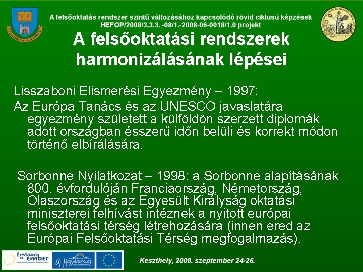 A felsőoktatási rendszerek harmonizálásának lépései Lisszaboni Elismerési Egyezmény – 1997: Az Európa Tanács és