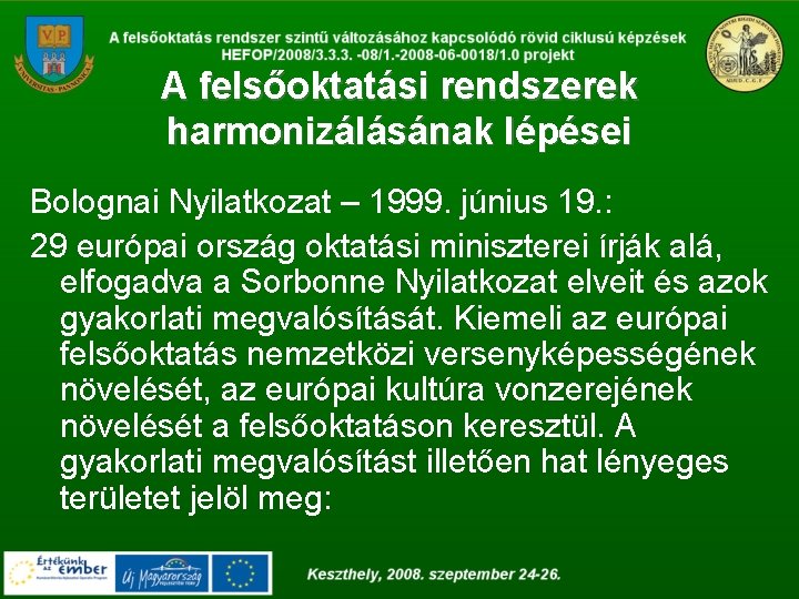 A felsőoktatási rendszerek harmonizálásának lépései Bolognai Nyilatkozat – 1999. június 19. : 29 európai