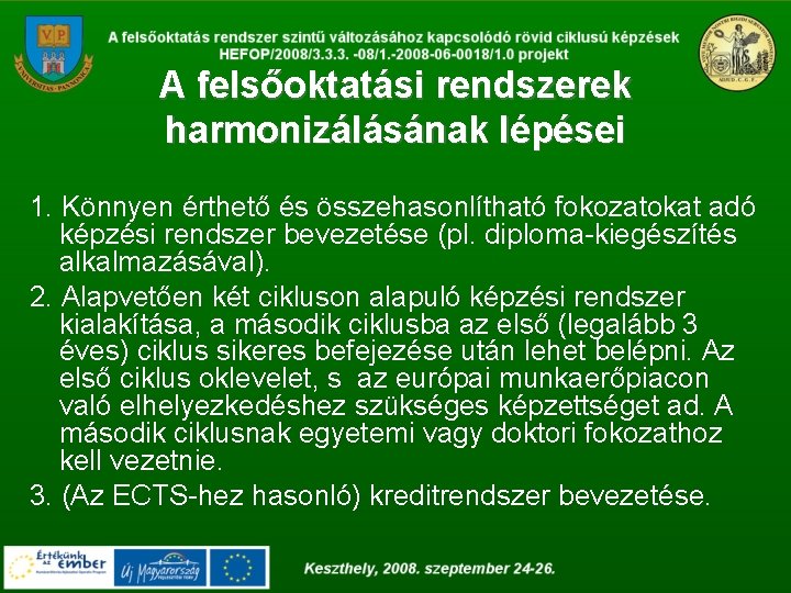 A felsőoktatási rendszerek harmonizálásának lépései 1. Könnyen érthető és összehasonlítható fokozatokat adó képzési rendszer