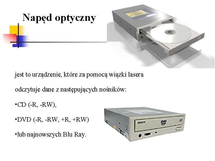 Napęd optyczny jest to urządzenie, które za pomocą wiązki lasera odczytuje dane z następujących