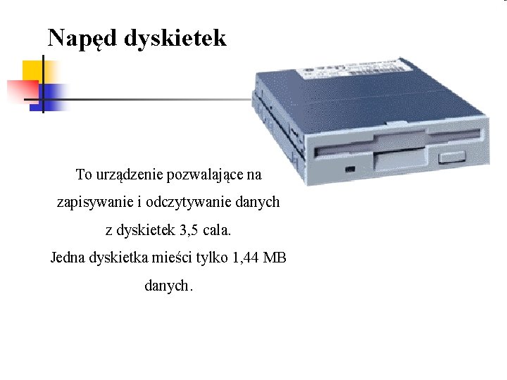 Napęd dyskietek To urządzenie pozwalające na zapisywanie i odczytywanie danych z dyskietek 3, 5