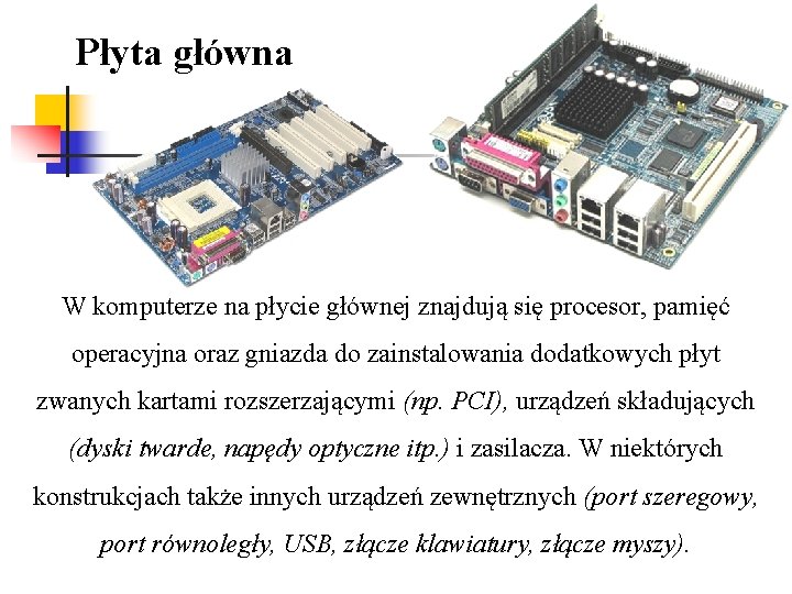 Płyta główna W komputerze na płycie głównej znajdują się procesor, pamięć operacyjna oraz gniazda