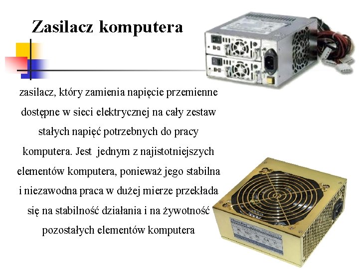 Zasilacz komputera zasilacz, który zamienia napięcie przemienne dostępne w sieci elektrycznej na cały zestaw