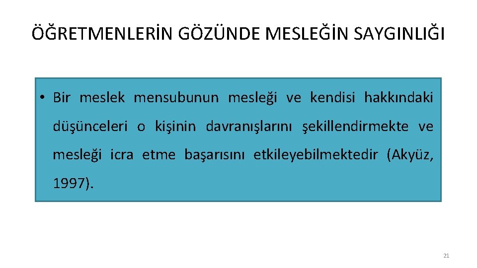ÖĞRETMENLERİN GÖZÜNDE MESLEĞİN SAYGINLIĞI • Bir meslek mensubunun mesleği ve kendisi hakkındaki düşünceleri o