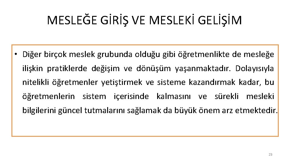 MESLEĞE GİRİŞ VE MESLEKİ GELİŞİM • Diğer birçok meslek grubunda olduğu gibi öğretmenlikte de