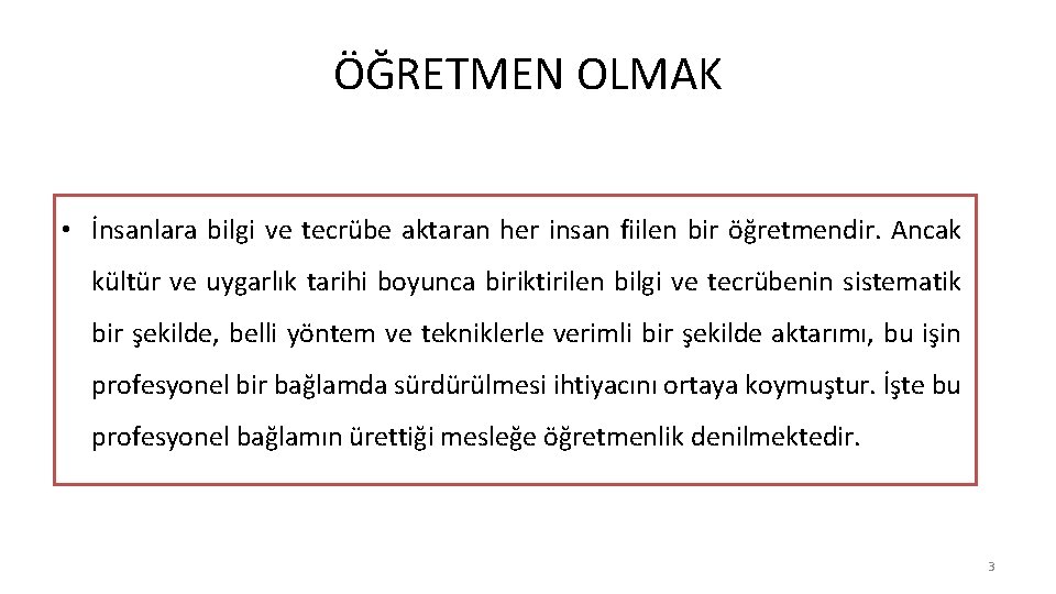 ÖĞRETMEN OLMAK • İnsanlara bilgi ve tecrübe aktaran her insan fiilen bir öğretmendir. Ancak