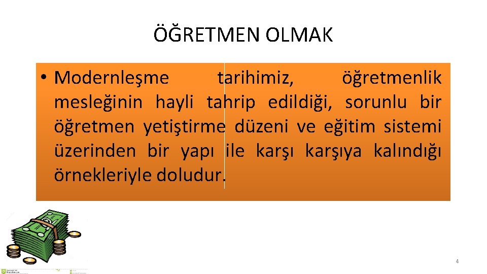 ÖĞRETMEN OLMAK • Modernleşme tarihimiz, öğretmenlik mesleğinin hayli tahrip edildiği, sorunlu bir öğretmen yetiştirme