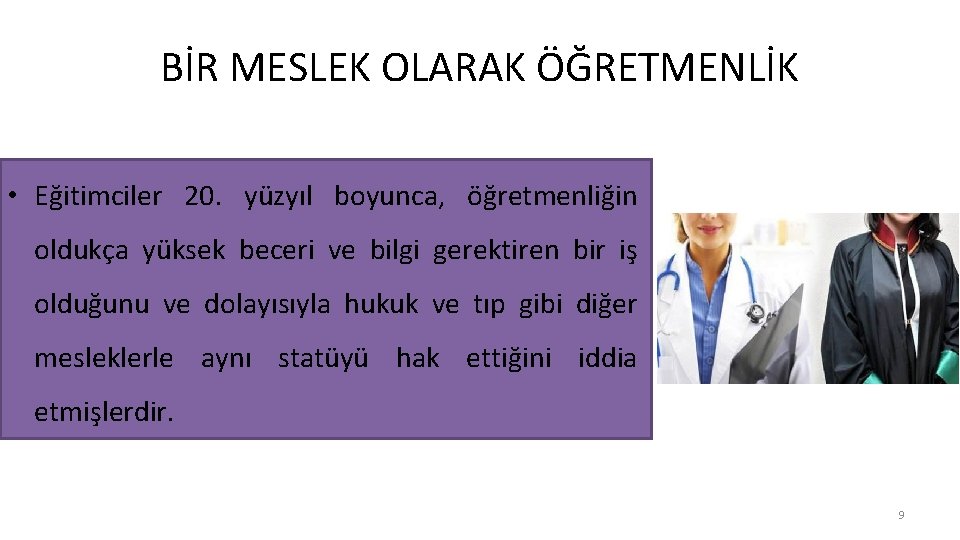 BİR MESLEK OLARAK ÖĞRETMENLİK • Eğitimciler 20. yüzyıl boyunca, öğretmenliğin oldukça yüksek beceri ve