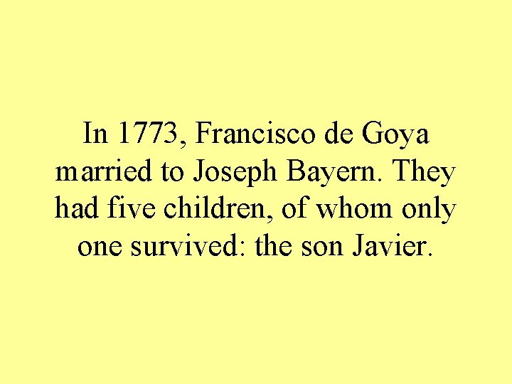 In 1773, Francisco de Goya married to Joseph Bayern. They had five children, of