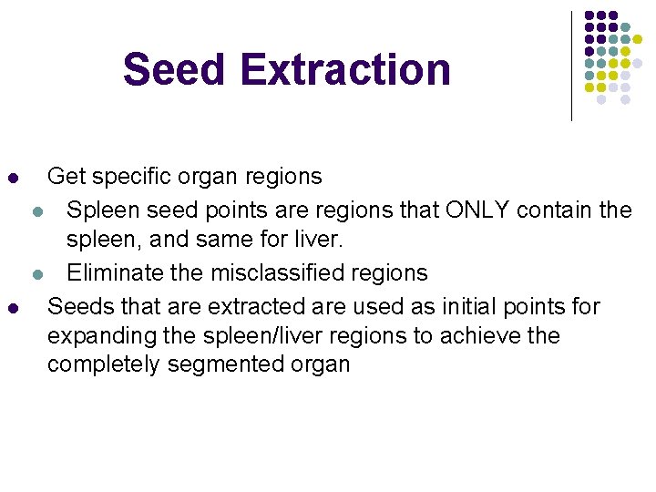 Seed Extraction l l Get specific organ regions l Spleen seed points are regions
