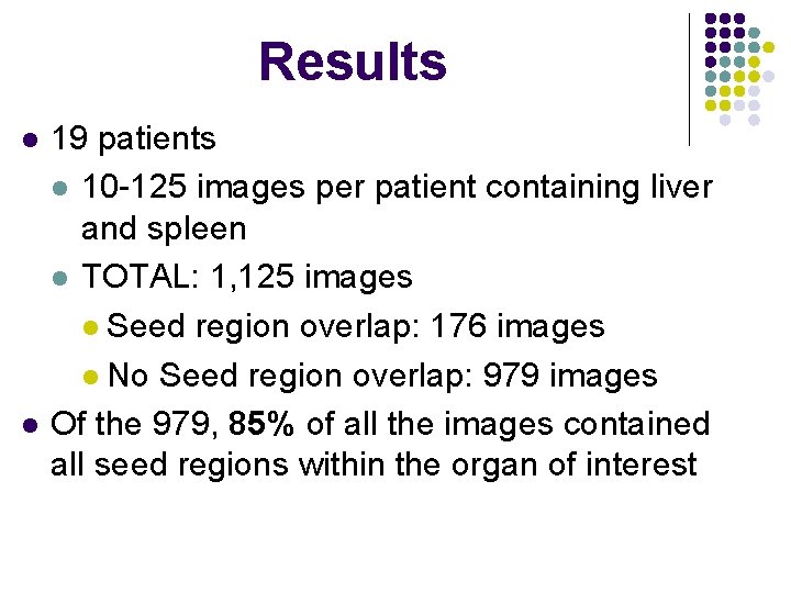 Results l l 19 patients l 10 -125 images per patient containing liver and