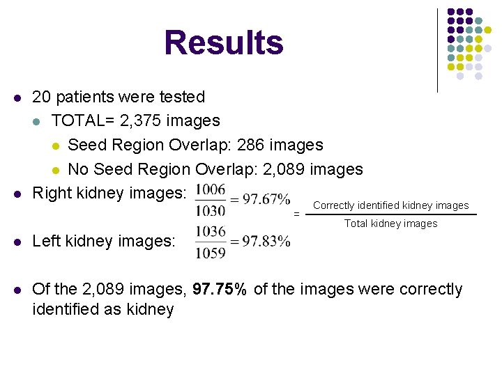 Results l l 20 patients were tested l TOTAL= 2, 375 images l Seed