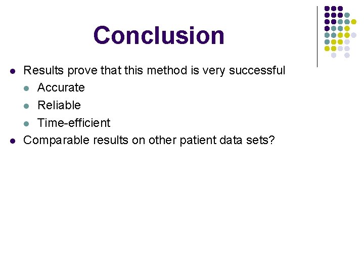 Conclusion l l Results prove that this method is very successful l Accurate l
