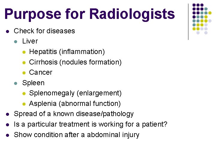 Purpose for Radiologists l l Check for diseases l Liver l Hepatitis (inflammation) l