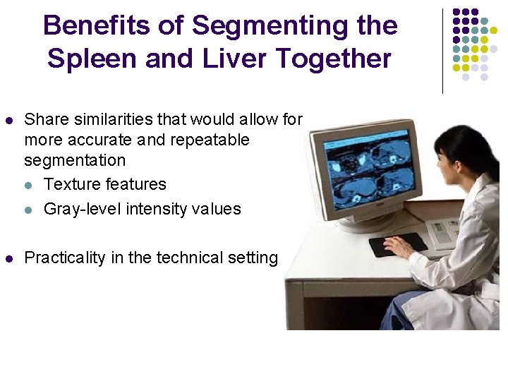 Benefits of Segmenting the Spleen and Liver Together l Share similarities that would allow