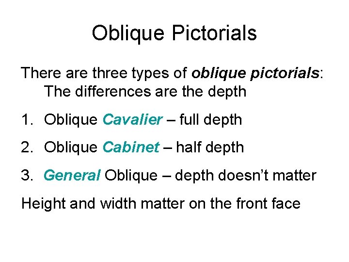 Oblique Pictorials There are three types of oblique pictorials: The differences are the depth