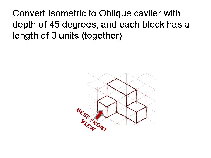 Convert Isometric to Oblique caviler with depth of 45 degrees, and each block has