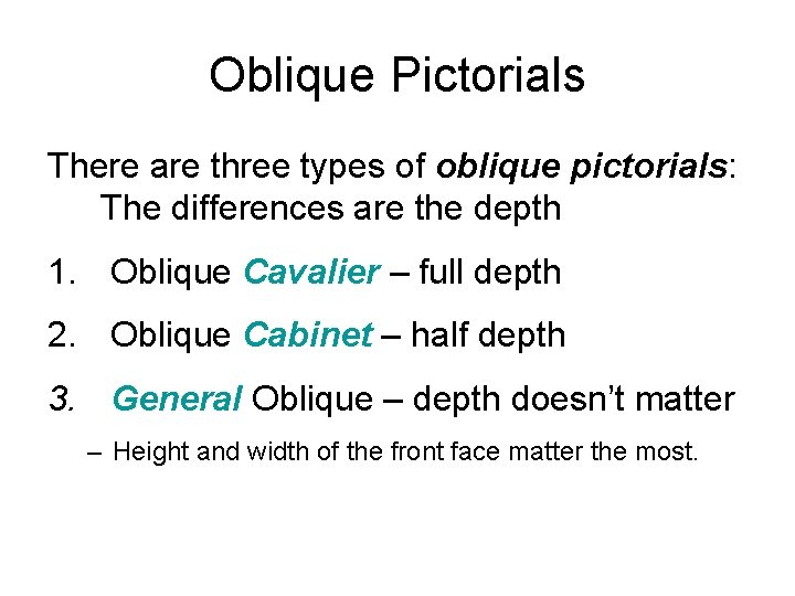 Oblique Pictorials There are three types of oblique pictorials: The differences are the depth