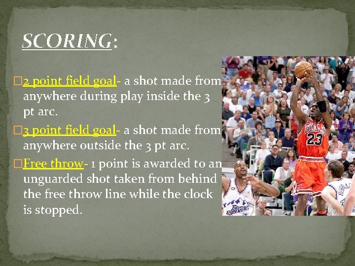 SCORING: � 2 point field goal- a shot made from anywhere during play inside
