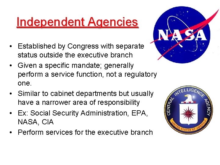 Independent Agencies • Established by Congress with separate status outside the executive branch •