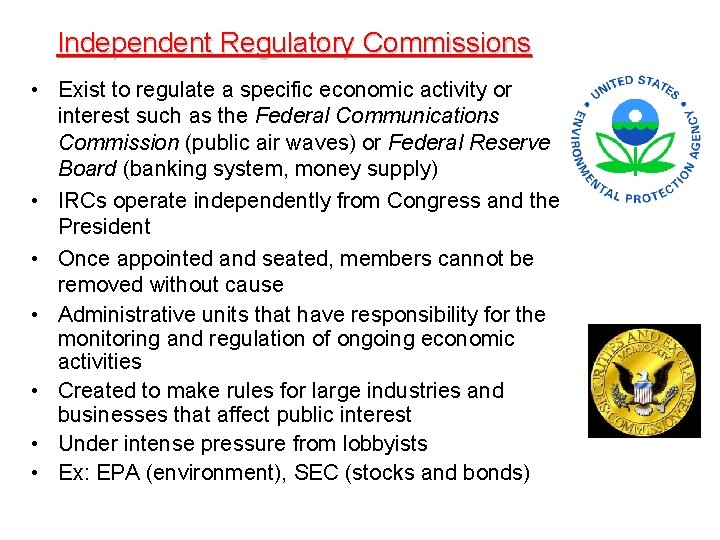 Independent Regulatory Commissions • Exist to regulate a specific economic activity or interest such