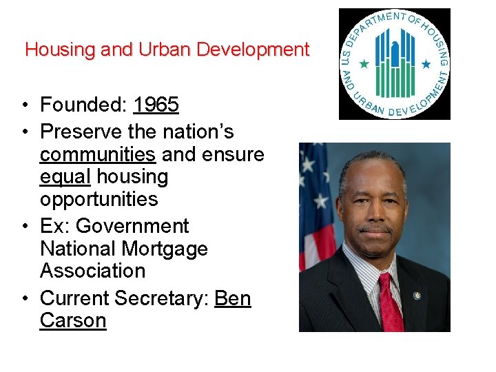 Housing and Urban Development • Founded: 1965 • Preserve the nation’s communities and ensure