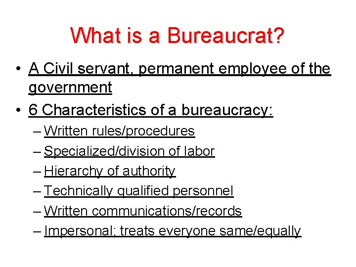 What is a Bureaucrat? • A Civil servant, permanent employee of the government •