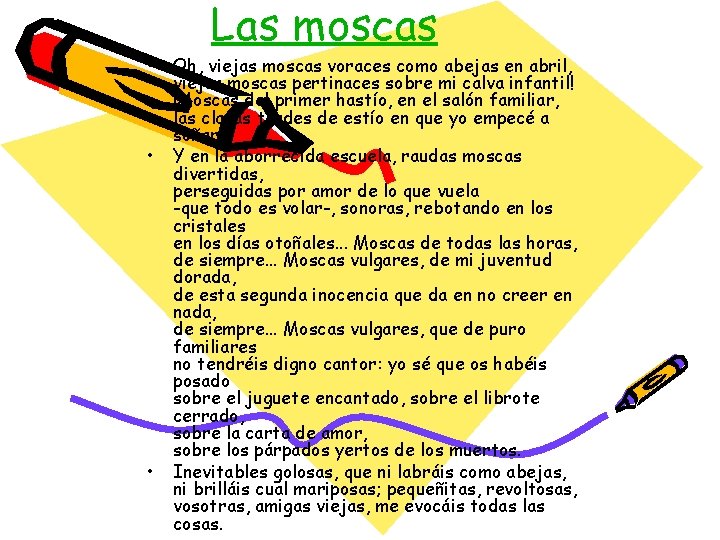  • • • Las moscas Oh, viejas moscas voraces como abejas en abril,