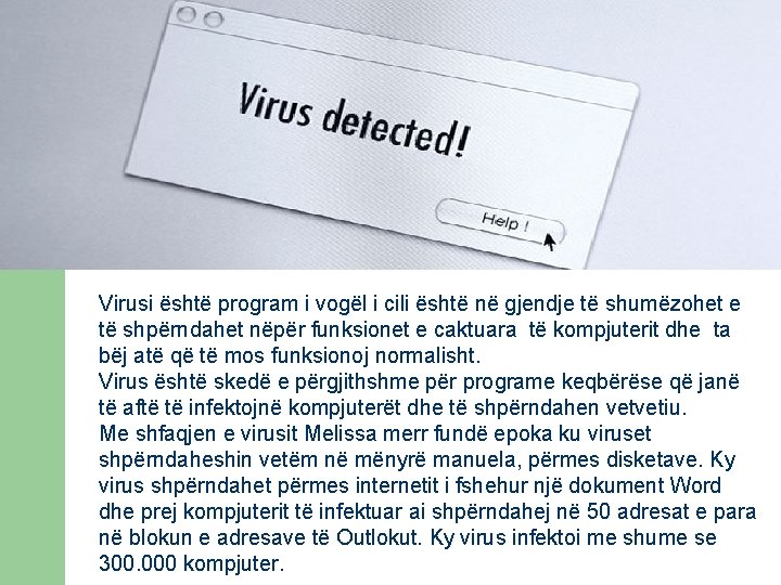 Virusi është program i vogël i cili është në gjendje të shumëzohet e të