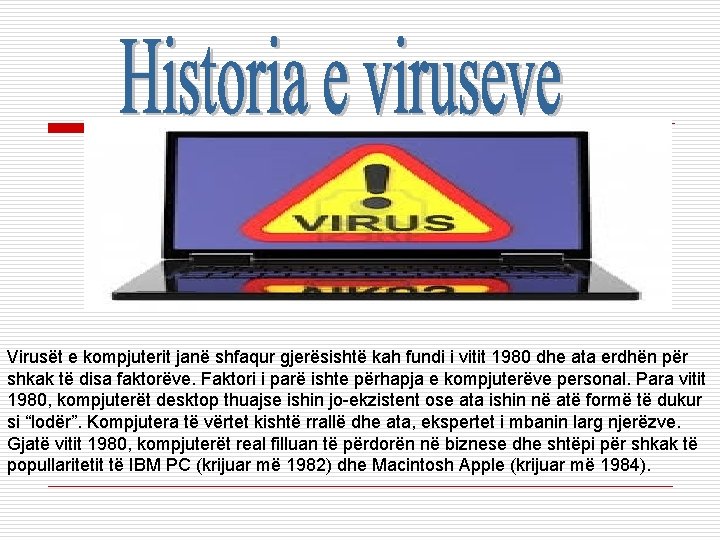 Virusët e kompjuterit janë shfaqur gjerësishtë kah fundi i vitit 1980 dhe ata erdhën