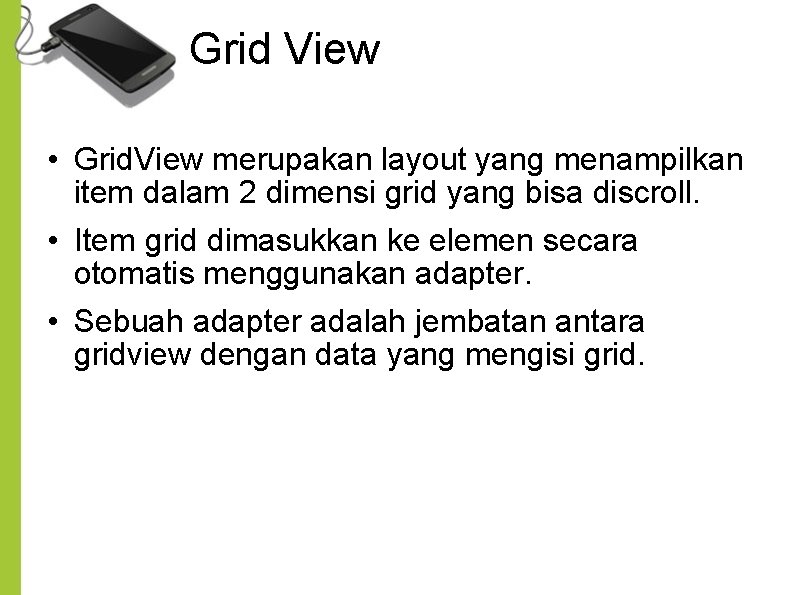 Grid View • Grid. View merupakan layout yang menampilkan item dalam 2 dimensi grid Grid View • Grid. View merupakan layout yang menampilkan item dalam 2 dimensi grid